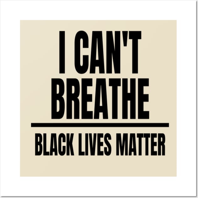 I Cant Breathe Black Lives Matter Wall Art by Artistic Design